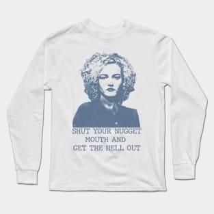 Ruth Langmore - Shut Your Nugget Mouth Long Sleeve T-Shirt